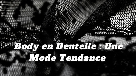 Les Bodies Femme en Dentelle : Une Mode Tendance et Stylish