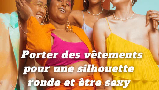 Comment porter des vêtements pour une silhouette ronde et être sexy
